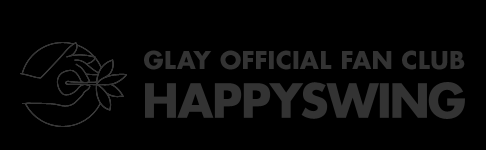 GLAY OFFICIAL FAN CLUB 「HAPPY SWING」
