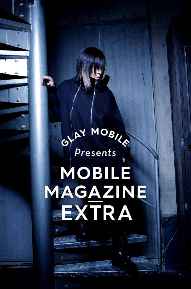 GLAY MOBILE presents MOBILE MAGAZINE